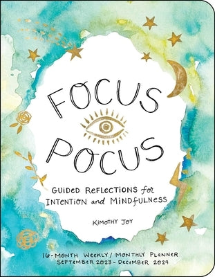 Focus Pocus 16-Month 2023-2024 Weekly/Monthly Planner by Joy, Kimothy