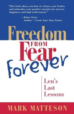 Freedom from Fear Forever: Len's Last Lessons by Matteson, Mark