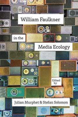 William Faulkner in the Media Ecology by Murphet, Julian