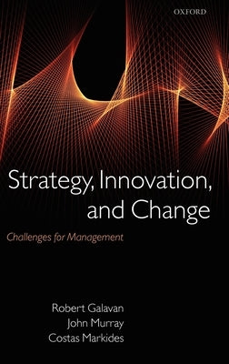 Strategy, Innovation, and Change: Challenges for Management by Galavan, Robert