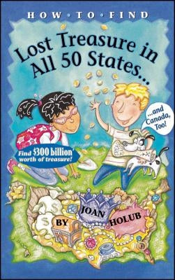 How to Find Lost Treasure: In All Fifty States and Canada, Too! by Holub, Joan