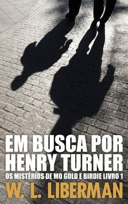 Em Busca Por Henry Turner by Liberman, W. L.