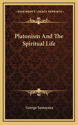Platonism and the Spiritual Life by Santayana, George