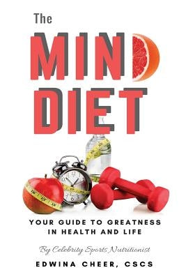 The Mind Diet: Your guide to greatness in health and life by Cheer, Cscs Edwina