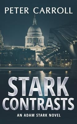 Stark Contrasts: An Adam Stark novel by Carroll, Peter