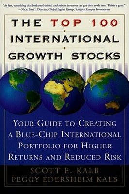 The Top 100 International Growth Stocks: Your Guide to Creating a Blue Chip International Portfolio for Higher Returns and by Kalb, Peggy Eddersheim