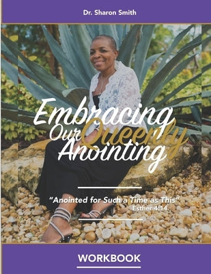 Embracing Our Queenly Anointing Workbook: Study Guide for Pastors and Church Leaders by Smith, Sharon