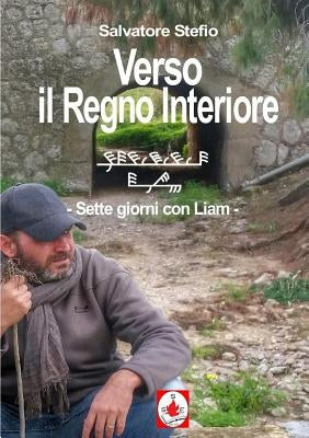 Verso il Regno Interiore - sette giorni con Liam by Stefio, Salvatore