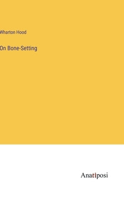 On Bone-Setting by Hood, Wharton