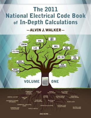 The 2011 National Electrical Code Book of In-Depth Calculations - Volume 1 by Walker, Alvin J.