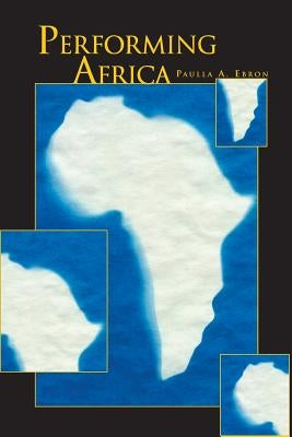 Performing Africa by Ebron, Paulla A.