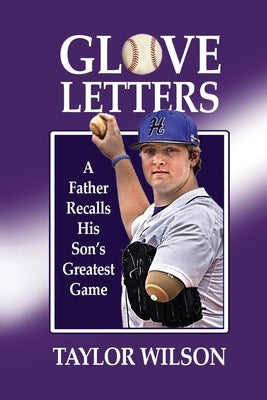 Glove Letters: A Father Recalls His Son's Greatest Game by Wilson, Taylor