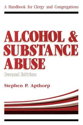 Alcohol and Substance Abuse: A Handbook for Clergy and Congregations by Apthorp, Stephen P.