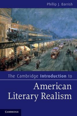 The Cambridge Introduction to American Literary Realism by Barrish, Phillip J.