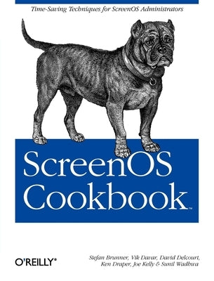 Screenos Cookbook: Time-Saving Techniques for Screenos Administrators by Brunner, Stefan