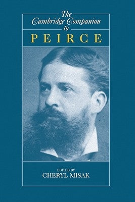 The Cambridge Companion to Peirce by Misak, Cheryl