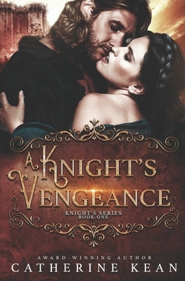 A Knight's Vengeance (Knight's Series Book 1) by Kean, Catherine