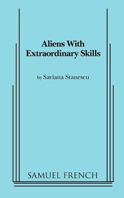 Aliens with Extraordinary Skills by Stanescu, Saviana