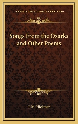 Songs from the Ozarks and Other Poems by Hickman, J. M.