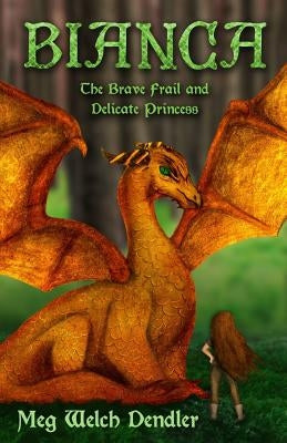 Bianca: The Brave Frail and Delicate Princess by Dendler, Meg Welch