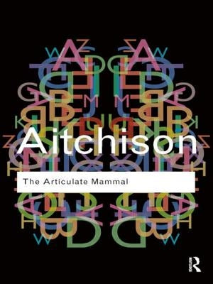 The Articulate Mammal: An Introduction to Psycholinguistics by Aitchison, Jean