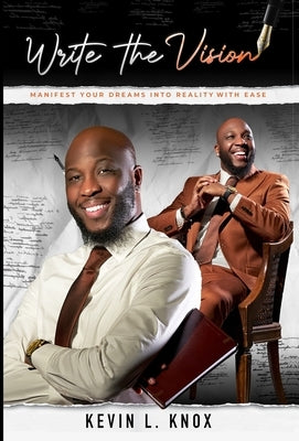 Write the Vision: Manifest Your Dreams into Reality with Ease by Knox, Kevin L.