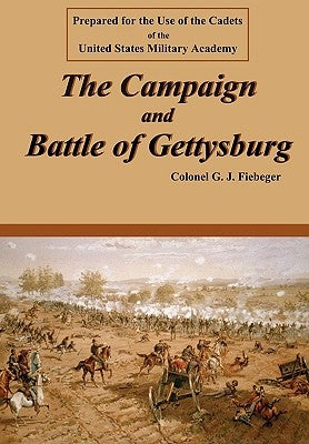 The Campaign and Battle of Gettysburg by Fiebeger, Col G. J.