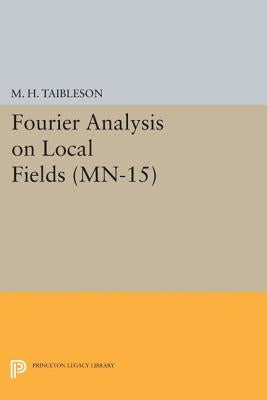 Fourier Analysis on Local Fields. (Mn-15) by Taibleson, M. H.