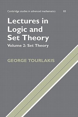 Lectures in Logic and Set Theory, Volume 2: Set Theory by Tourlakis, George