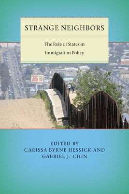 Strange Neighbors: The Role of States in Immigration Policy by Hessick, Carissa Byrne