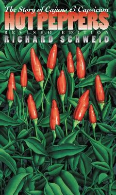 Hot Peppers: The Story of Cajuns and Capsicum by Schweid, Richard