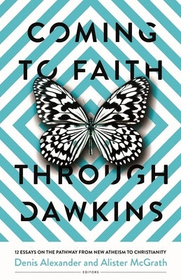 Coming to Faith Through Dawkins: 12 Essays on the Pathway from New Atheism to Christianity by Alexander, Denis