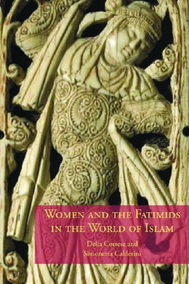 Women and the Fatimids in the World of Islam by Cortese, Delia