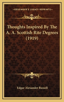 Thoughts Inspired By The A. A. Scottish Rite Degrees (1919) by Russell, Edgar Alexander