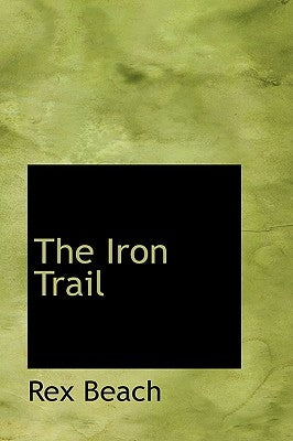 The Iron Trail by Beach, Rex