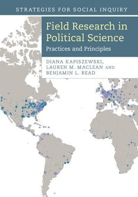 Field Research in Political Science: Practices and Principles by Kapiszewski, Diana