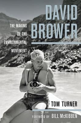 David Brower: The Making of the Environmental Movement by Turner, Tom