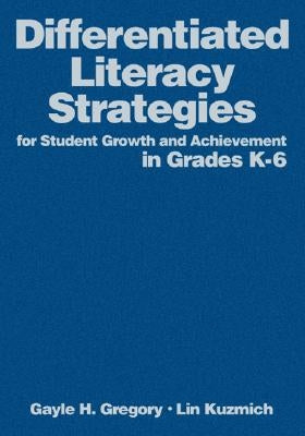 Differentiated Literacy Strategies for Student Growth and Achievement in Grades K-6 by Gregory, Gayle H.