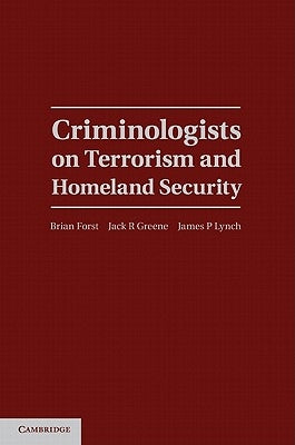 Criminologists on Terrorism and Homeland Security by Forst, Brian