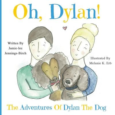 Oh, Dylan!: The Adventures of Dylan the Dog by Jennings-Birch, Jamie-Lee