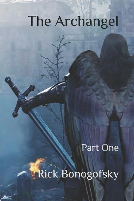 The Archangel: Part One by Bonogofsky, Rick
