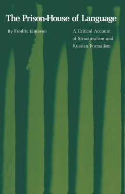 The Prison-House of Language: A Critical Account of Structuralism and Russian Formalism by Jameson, Fredric