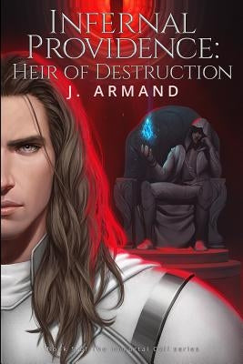 Infernal Providence: Heir of Destruction by Armand, J.