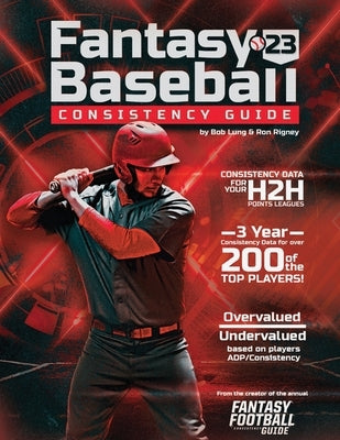 2023 Fantasy Baseball Consistency Guide by Rigney, Ron