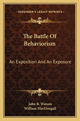 The Battle of Behaviorism: An Exposition and an Exposure by Watson, John Broadus