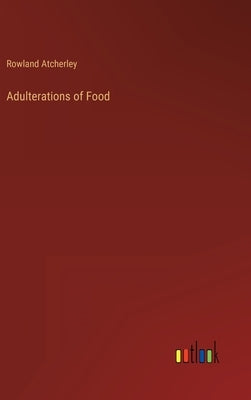 Adulterations of Food by Atcherley, Rowland