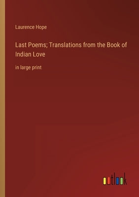 Last Poems; Translations from the Book of Indian Love: in large print by Hope, Laurence