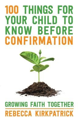 100 Things for Your Child to Know Before Confirmation by Growing, Faith Togeth