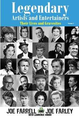 Legendary Artists and Entertainers - Volume 2: Their Lives and Gravesites by Farrell, Joe