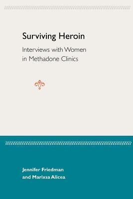 Surviving Heroin: Interviews with Women in Methadone Clinics by Friedman, Jennifer
